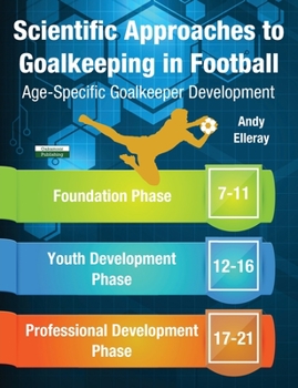 Paperback Scientific Approaches to Goalkeeping in Football: Age-Specific Goalkeeper Development Book