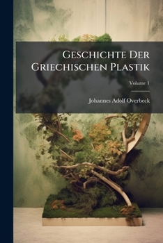 Paperback Geschichte Der Griechischen Plastik; Volume 1 [German] Book