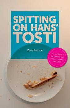 Paperback Spitting on Hans' tosti: How it feels to be groped and preyed upon by your boss Book