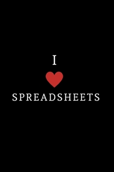 I Love Spreadsheets: Lined Journal for Her, Him, Coworker, Accountant -  Notebook (Funny Office notebook gift)