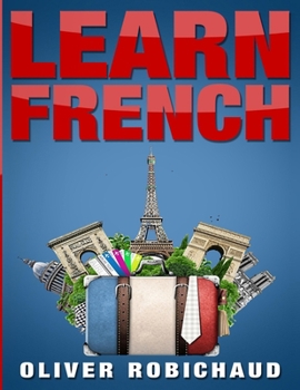 Paperback Learn French: A Fast and Easy Guide for Beginners to Learn Conversational French (Learn Language, Foreign Languages Book 1) Book