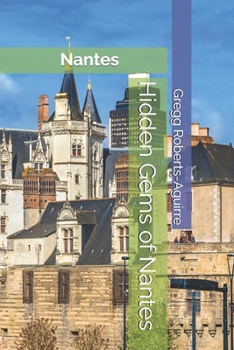 Hidden Gems of Nantes: Panache Nantes (European Cities with Panache)
