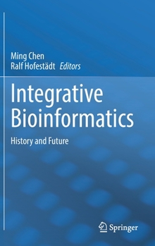 Hardcover Integrative Bioinformatics: History and Future Book