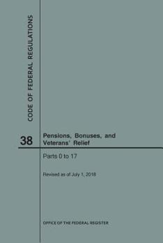 Paperback Code of Federal Regulations Title 38, Pensions, Bonuses and Veterans' Relief, Parts 0-17, 2018 Book