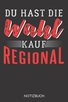 Du hast die Wahl - kauf regional.: Notizbuch mit 120 Gepunkteten Seiten im Format A5 (6x9 Zoll) (German Edition)