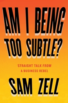 Hardcover Am I Being Too Subtle?: Straight Talk from a Business Rebel Book