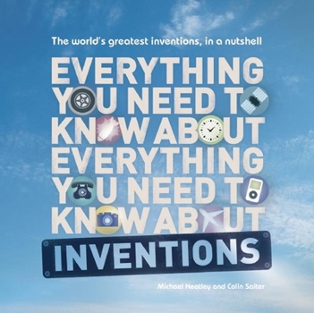 Paperback Everything You Need to Know about Inventions: The World's Greatest Inventions, in a Nutshell Book