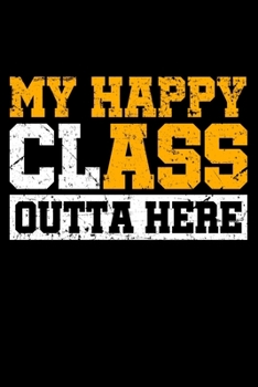 Paperback My Happy Class Outta Here: Lined A5 Notebook for Students and School Journal Book