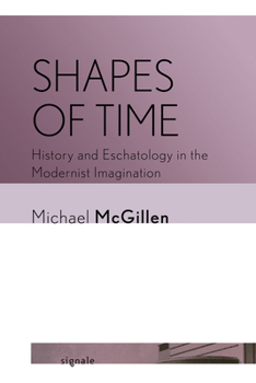 Paperback Shapes of Time: History and Eschatology in the Modernist Imagination Book