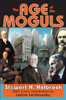 The Age of the Moguls: The Story of the Robber Barons and the Great Tycoons - Book  of the Mainstream of America
