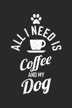 Paperback All I Need Is Coffee And My Dog: Funny All I Need Is Coffee And My Dog Morning Walk Journal/Notebook Blank Lined Ruled 6x9 100 Pages Book