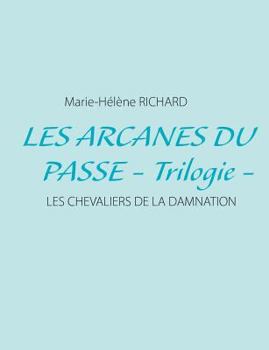 Paperback Les arcanes du passe - Trilogie -: Les chevaliers de la damnation [French] Book