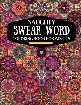 Paperback naughty swear word coloring book for adutls: a motivating swear word coloring book for adults, naughty dirty swear word coloring book for relaxation a Book