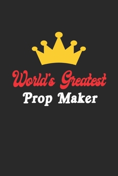 Paperback World's Greatest Prop Maker Notebook - Funny Prop Maker Journal Gift: Future Prop Maker Student Lined Notebook / Journal Gift, 120 Pages, 6x9, Soft Co Book