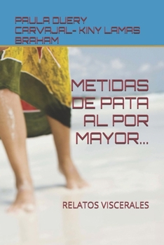Paperback Metidas de Pata Al Por Mayor...: Relatos Viscerales [Spanish] Book
