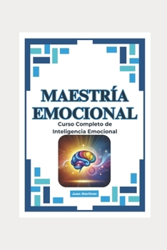 "Maestría Emocional: Curso Completo de Inteligencia Emocional" (Spanish Edition)