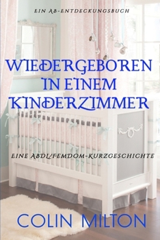 Wiedergeboren in einem Kinderzimmer: Reborn In The Nursery (German Edition)