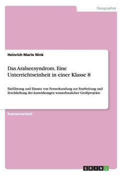 Paperback Das Aralseesyndrom. Eine Unterrichtseinheit in einer Klasse 8: Einführung und Einsatz von Fernerkundung zur Erarbeitung und Erschließung der Auswirkun [German] Book