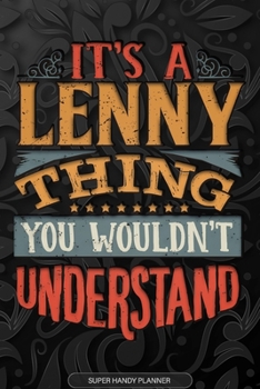 It's A Lenny Thing You Wouldn't Understand: Lenny Name Planner With Notebook Journal Calendar Personal Goals Password Manager & Much More, Perfect Gift For Lenny