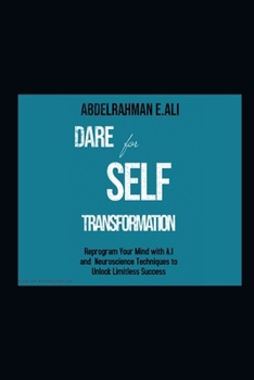 Paperback DARE for Self-Transformation: Reprogram Your Mind with AI & Neuroscience Techniques to Unlock Limitless Success Book