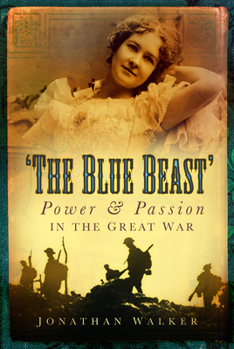 Hardcover The Blue Beast: Power and Passion in the Great War Book