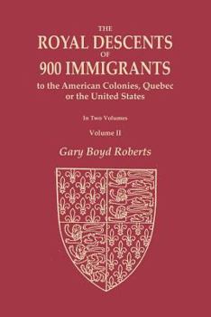 Paperback The Royal Descents of 900 Immigrants to the American Colonies, Quebec, or the United States Who Were Themselves Notable or Left Descendants Notable in Book