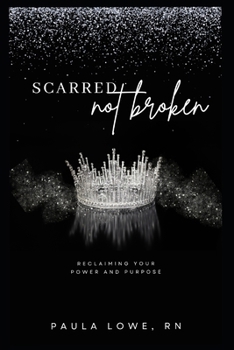 Paperback Scarred, Not Broken: Reclaiming Your Power and Purpose Book