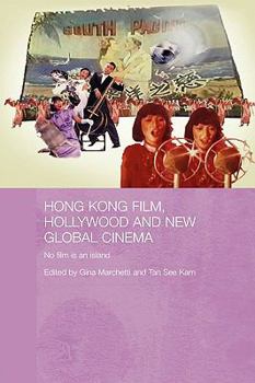 Hong Kong Film, Hollywood and New Global Cinema (Routledgecurzon Media, Culture and Social Change in Asia) - Book #6 of the Media, Culture and Social Change in Asia