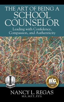 Paperback The Art of Being a School Counselor: Leading with Confidence, Compassion & Authenticity Book