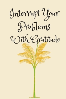 Paperback Interrupt Your Problems With Gratitude: Daily Gratitude Journal For Working Women With Prompts - Guided Journal - Celebrating The Best Part Of Your Da Book