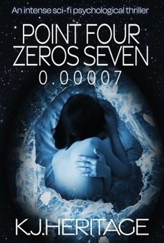 Point Four Zeros Seven: An intense sci-fi psychological thriller