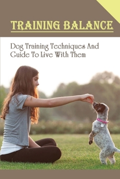 Paperback Training Balance: Dog Training Techniques And Guide To Live With Them: Guide For Aggression In Dog Book