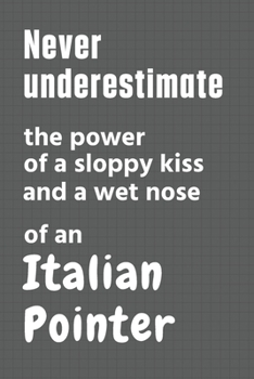 Never underestimate the power of a sloppy kiss and a wet nose of an Italian Pointer: For Italian Pointer Dog Fans
