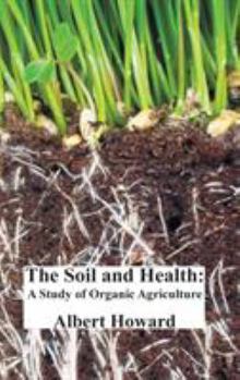 The Soil And Health: A Study of Organic Agriculture (Culture of the Land: A Series in the New Agrarianism) - Book  of the Culture of the Land