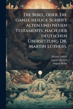 Paperback Die Bibel, oder, die ganze heilige Schrift Alten und Neuen Testaments, nach der deutschen Übersetzung Dr. Martin Luthers. [German] Book