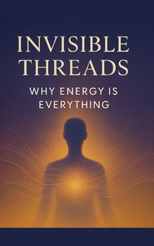 Paperback Invisible Threads: Why Energy Is Everything Book