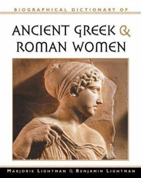 Biographical Dictionary of Ancient Greek and Roman Women: Notable Women from Sappho to Helena - Book  of the Facts On File Library Of World History