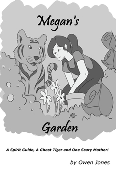 Paperback Megan's Garden: Spirit Guide, A Ghost Tiger and One Scary Mother! Book