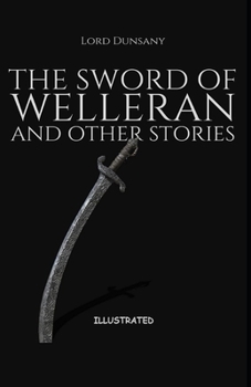 The Sword of Welleran and Other Stories Illustrated
