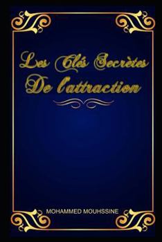 Paperback Les Clés Secrètes de l'Attraction: Comment Activer la loi de l'attraction pour attirer tout ce que vous voulez de la vie [French] Book