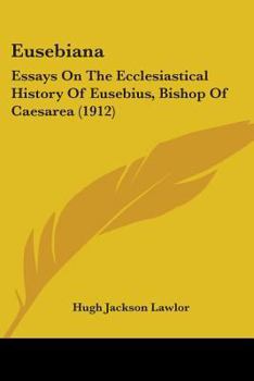 Paperback Eusebiana: Essays On The Ecclesiastical History Of Eusebius, Bishop Of Caesarea (1912) Book