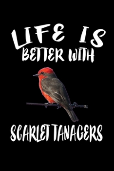 Paperback Life Is Better With Scarlet Tanagers: Animal Nature Collection Book