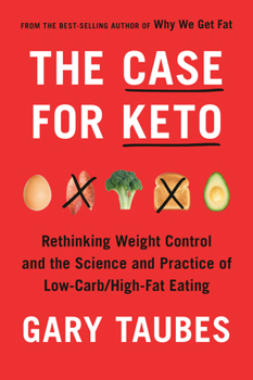 Hardcover The Case for Keto: Rethinking Weight Control and the Science and Practice of Low-Carb/High-Fat Eating Book