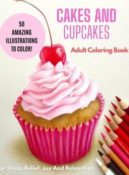 Hardcover Cakes and Cupcakes: Adult Coloring Book
