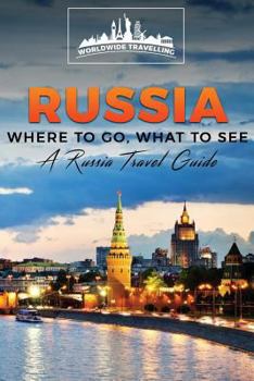 Russia: Where to Go, What to See - A Russia Travel Guide