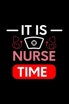 It Is Nurse Time: Nurse Journal Notebook | Appreciation Gifts | Great as Nurse Journal Gift or Nurse Graduation Gift