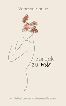 Paperback zurück zu mir: von Liebeskummer und neuen Chancen [German] Book