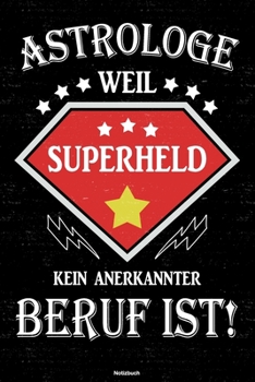 Astrologe weil Superheld kein anerkannter Beruf ist! Notizbuch: Astrologe Journal DIN A5 liniert 120 Seiten Geschenk (German Edition)