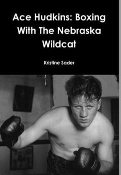Hardcover Ace Hudkins: Boxing With The Nebraska Wildcat Book