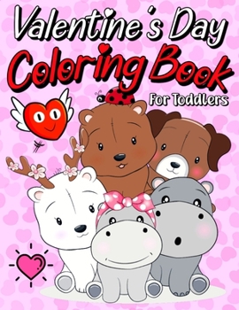 Paperback Valentine's Day Coloring Book For Toddlers: A Collection of Fun and Easy Happy Valentine's Day Animals Coloring Pages for Kids, Toddlers and Preschool Book